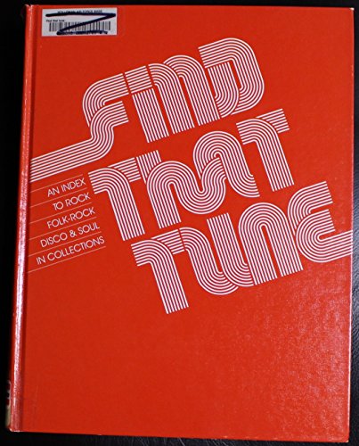 Imagen de archivo de Find That Tune: An Index to Rock, Folk-Rock, Disco and Soul in Collections - Volume One a la venta por Lowry's Books