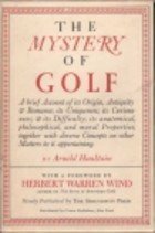 9780918222817: The Mystery of Golf: A Brief Account of Its Origin, Antiquity & Romance, Its Uniqueness, Its Curiousness, & Its Difficulty, Its Anatomical, Philosop (A George Dawson Book)