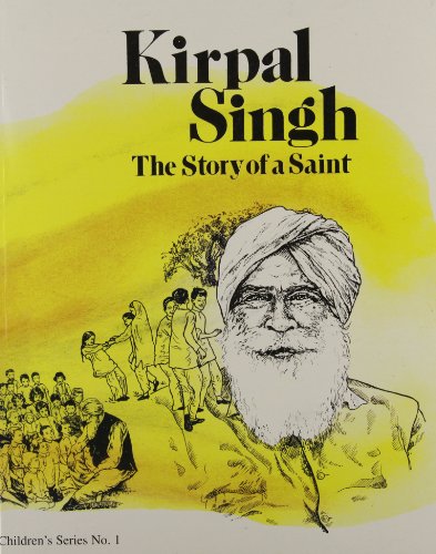 Kirpal Singh: The Story of a Saint (Children's Series ; No. 1) (9780918224057) by Scotti, Juliet; Linksman, Ricki; Poole, Valerie