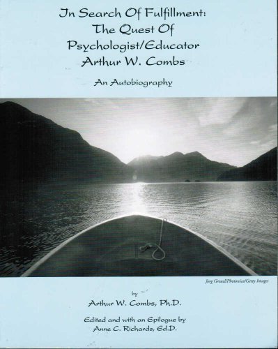 Stock image for In Search of Fulfillment: The Quest of Psychologist/Educator Arthur W. Combs: An Autobiography for sale by ThriftBooks-Dallas