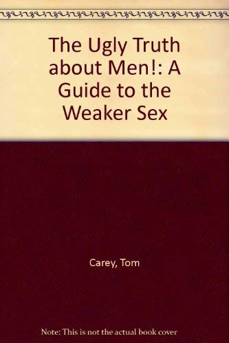 Stock image for The Ugly Truth about Men!: A Guide to the Weaker Sex for sale by HPB-Ruby