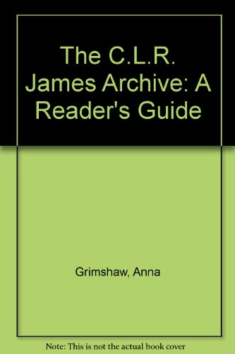 The C.L.R. James Archive: A Reader's Guide (9780918266293) by Grimshaw, Anna