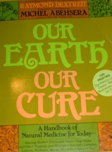 Beispielbild fr Our Earth Our Cure: A Handbook of Natural Medicine for Today zum Verkauf von Better World Books: West