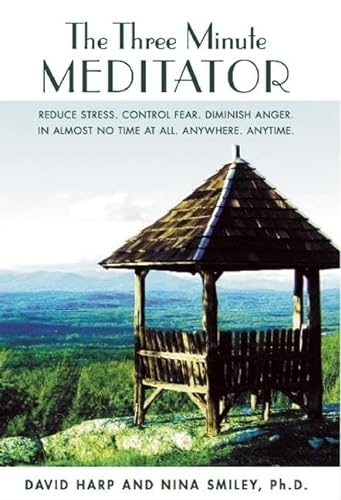 Stock image for The Three Minute Meditator : Reduce Stress. Control Fear. Diminish Anger. in Almost No Time at All. Anywhere. Anytime. for sale by Better World Books