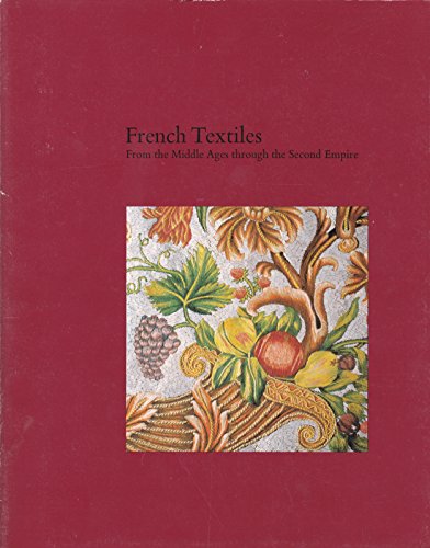 Stock image for FRENCH TEXTILES : FROM THE MIDDLE AGES THROUGH THE SECOND EMPIRE for sale by Second Story Books, ABAA