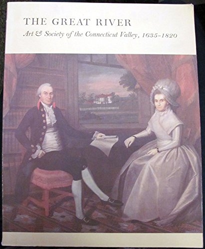 The Great River; Art & Society of the Connecticut Valley, 1635-1820.