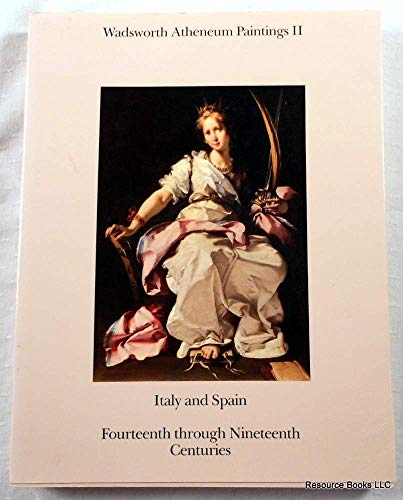 Imagen de archivo de Wadsworth Atheneum Paintings II : Italy and Spain, Fourteenth Through Nineteenth Centuries a la venta por Better World Books