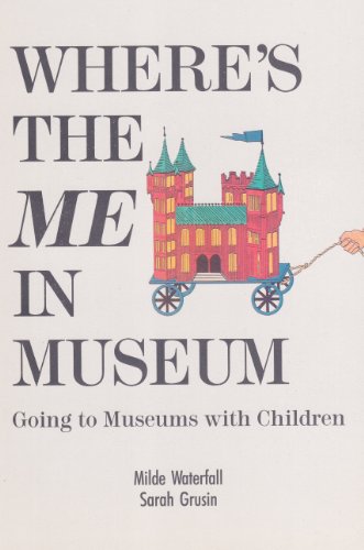 Beispielbild fr Where's the Me in Museum: Going to Museums With Children zum Verkauf von BooksRun