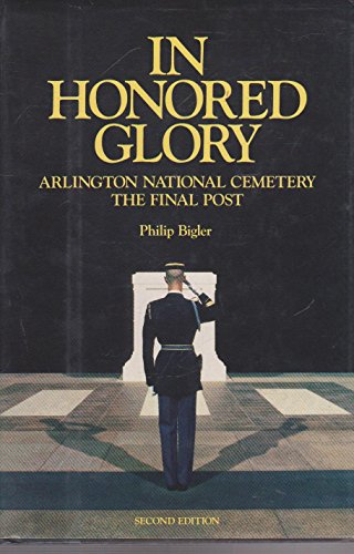 Stock image for In Honored Glory: Arlington National Cemetery, The Final Post: Second Edition for sale by Adventures Underground