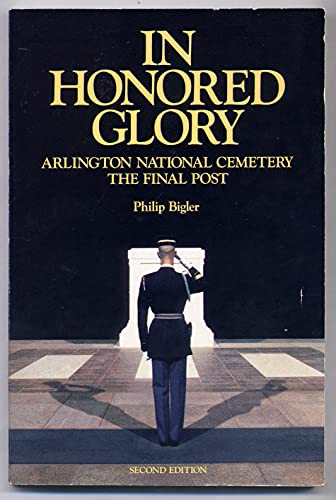 Stock image for In Honored Glory : Arlington National Cemetery: The Final Post for sale by Better World Books
