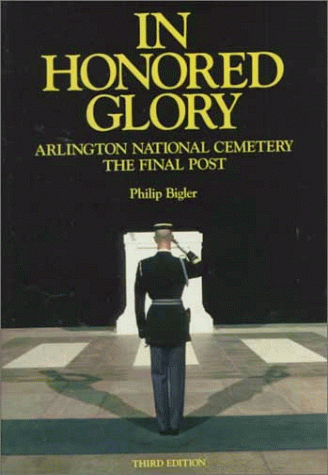 Stock image for In Honored Glory : Arlington National Cemetary: The Final Post for sale by Better World Books: West