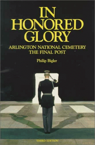 Stock image for In Honored Glory: Arlington National Cemetery : The Final Post for sale by Wonder Book