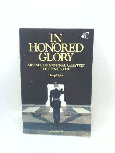 Stock image for In Honored Glory: Arlington National Cemetery : The Final Post for sale by Wonder Book