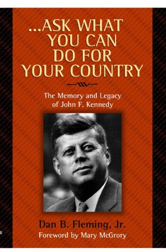 ,,,Ask What You Can Do for Your Country; The Memory and Legacy of John F. Kennedy