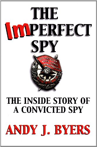 Stock image for The Imperfect Spy: The Inside Story of a Convicted Spy for sale by Ergodebooks