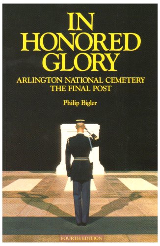 Stock image for In Honored Glory: Arlington National Cemetery: The Final Post for sale by Gulf Coast Books