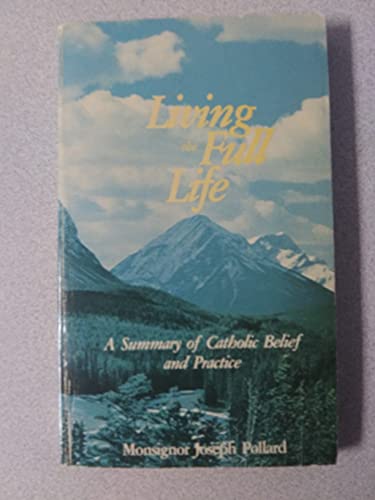 Imagen de archivo de Living the full life: A summary of Catholic belief and practice a la venta por POQUETTE'S BOOKS