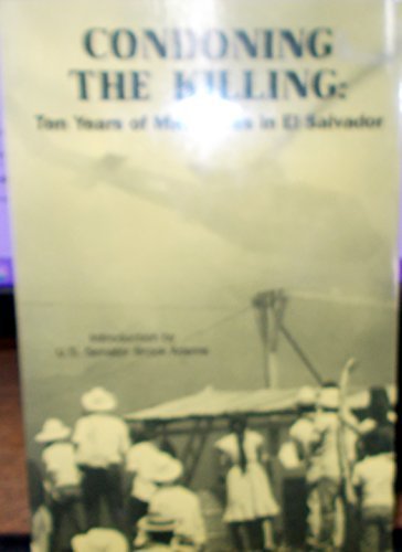 Imagen de archivo de Condoning the Killing: Ten Years of Massacres in El Salvador a la venta por ThriftBooks-Dallas
