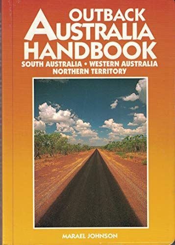 Imagen de archivo de Outback Australia Handbook: South Australia, Western Australia, Northern Territory (Moon Handbooks Outback Australia) a la venta por Wonder Book