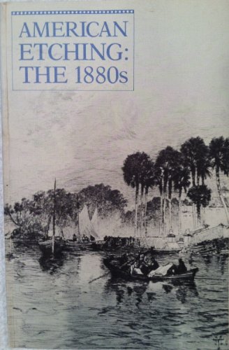 Beispielbild fr American Etching, the 1880s: Exhibition and Catalogue zum Verkauf von Robert S. Brooks, Bookseller