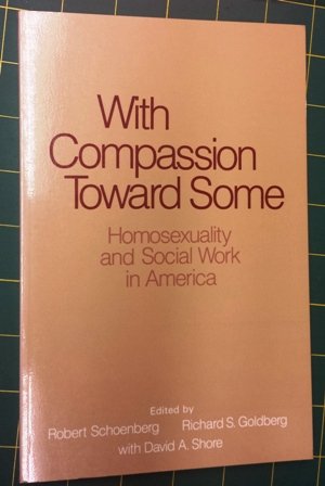 9780918393142: With Compassion Toward Some: Homosexuality and Social Work in America