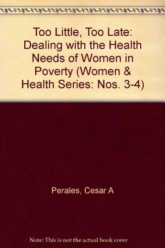 Beispielbild fr Too Little, Too Late: Dealing With the Health Needs of Women in Poverty (Women & Health Series: Nos. 3-4) (Women & Health Series: Nos. 3-4) zum Verkauf von Mythos Center Books