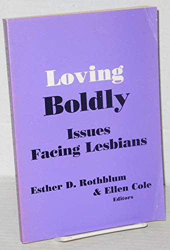 Loving Boldly: Issues Facing Lesbians (9780918393586) by Cole, Ellen; Rothblum, Esther D