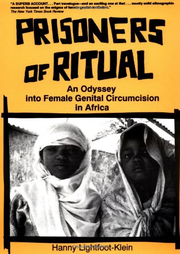 Prisoners of Ritual: An Odyssey Into Female Genital Circumcision in Africa (9780918393685) by Lightfoot Klein, Hanny; Cole, Ellen; Rothblum, Esther D