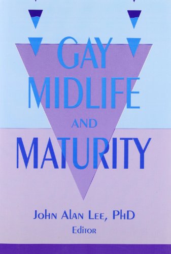 Beispielbild fr Gay Midlife and Maturity : Crises, Opportunities, and Fulfillment zum Verkauf von Better World Books