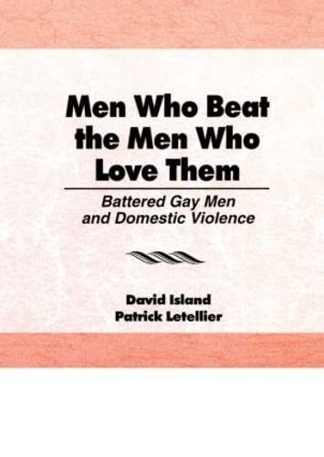Imagen de archivo de Men Who Beat the Men Who Love Them: Battered Gay Men and Domestic Violence (Haworth Gay & Lesbian Studies) a la venta por HPB Inc.