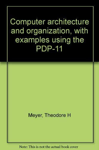 Computer Architecture and Organization - with Examples Using the PPD-11 - Meyer, Theodore H.