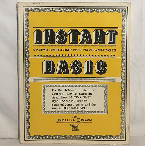 Imagen de archivo de Instant freeze-dried computer programming in BASIC: An active-participation & well-tested instructional workbook for the student, absolute beginner, & compleat novice a la venta por HPB-Red