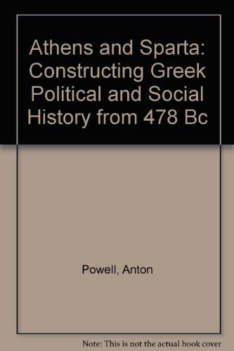 Imagen de archivo de Athens and Sparta: Constructing Greek Political and Social History from 478 Bc a la venta por A Squared Books (Don Dewhirst)