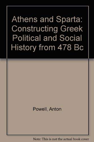 Stock image for Athens and Sparta: Constructing Greek Political and Social History from 478 Bc for sale by A Squared Books (Don Dewhirst)