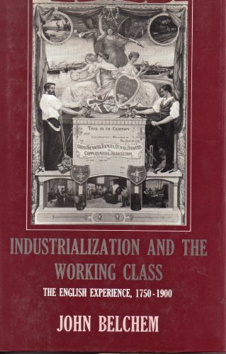 Stock image for Industrialization and the Working Class : The English Experience 1750-1900 for sale by Better World Books