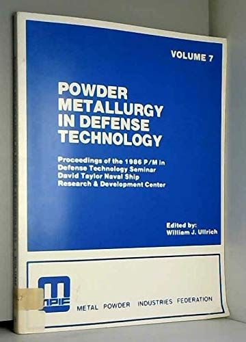 Stock image for Powder Metallurgy in Defense Technology, Volume 7 Proceedings of the 1986 P/M in Defense Technology Seminar, David Taylor Naval Ship Research & Development Center for sale by Antiquariat Smock