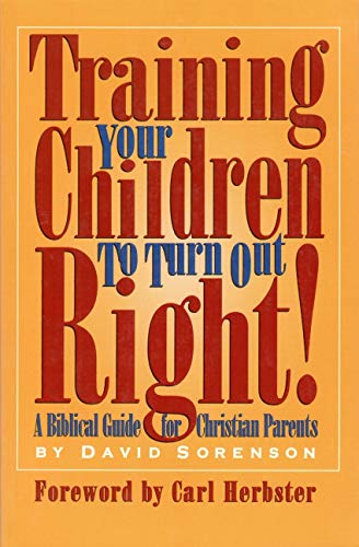 Beispielbild fr Training Your Children to Turn Out Right: A Biblical Guide for Christian parents zum Verkauf von Once Upon A Time Books