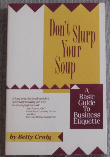 Beispielbild fr Don't Slurp Your Soup: A Basic Guide to Business Etiquette zum Verkauf von Wonder Book