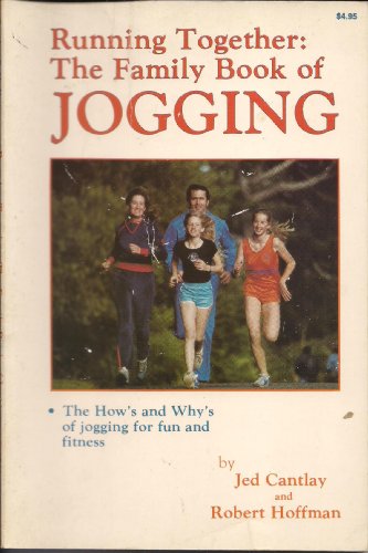 Running Together: The Family Book of Jogging (9780918438188) by Jed Cantlay; Robert Hoffman