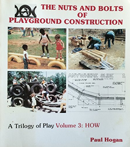 The nuts and bolts of playground construction (A Trilogy of play) (9780918438379) by [???]