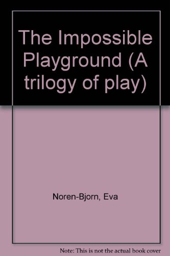 The impossible playground (A Trilogy of play) (9780918438881) by NoreÌn-BjoÌˆrn, Eva