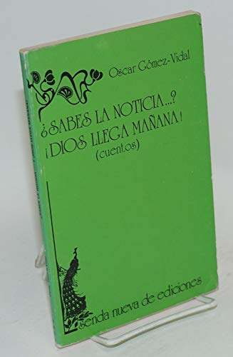 Sabes la noticia ...? Dios llega manÌƒana: Doce cuentos y un tema (Senda narrativa) (Spanish Edition) (9780918454041) by GoÌmez-Vidal, Oscar