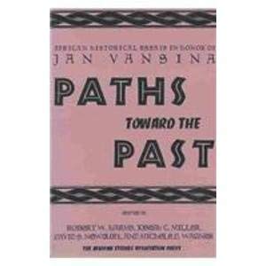 Stock image for Paths Toward the Past: African Historical Essays in Honor of Jan Vansina for sale by Pink Casa Antiques