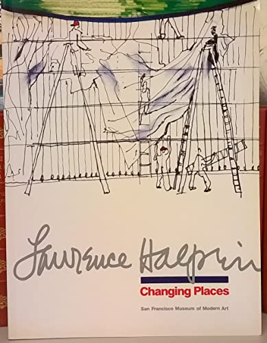 Stock image for Lawrence Halprin: Changing Places : Exhibition San Francisco Museum of Modern Art, 3 July - 24 August 1986 for sale by Orion Tech
