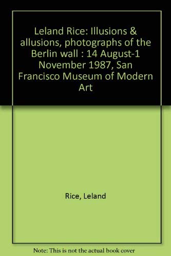 Beispielbild fr Leland Rice: Illusions & Allusions, Photographs of the Berlin Wall 14 August-1 November 1987, San Francisco Museum of Modern Art zum Verkauf von Aladdin Books