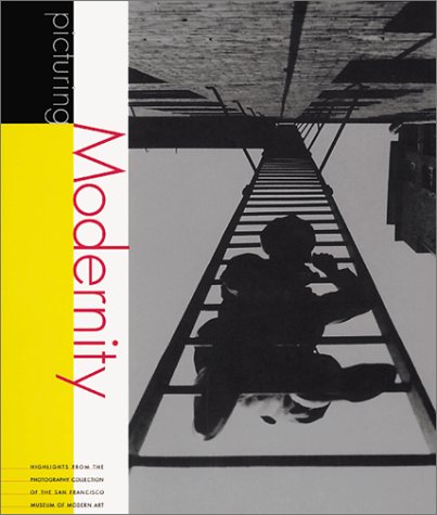 Imagen de archivo de Picturing Modernity : Highlights from the Photograpy Collection of the San Francisco Museum of Modern Art a la venta por Better World Books: West