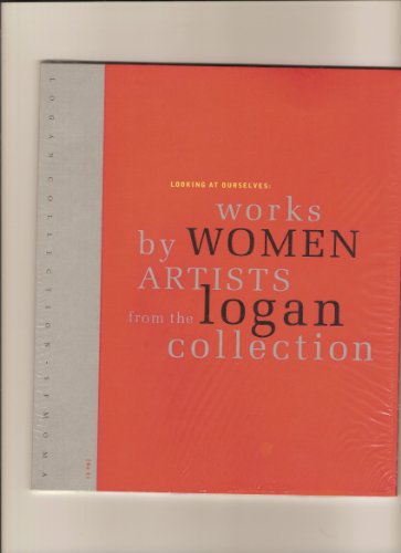 Looking At Ourselves: Works by Women Artists from the Logan Collection