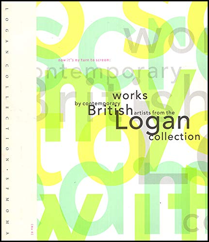 Imagen de archivo de Now It's My Turn To Scream: Works By Contemporary British Artists From The Logan Collection a la venta por Zubal-Books, Since 1961