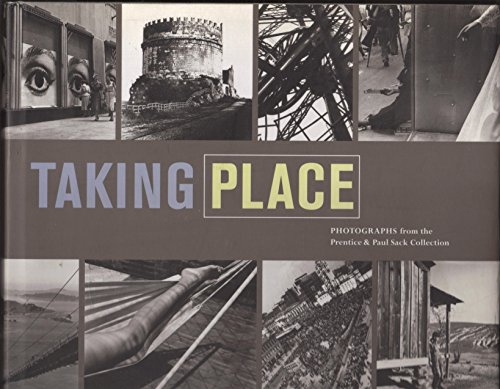 

Taking Place: Photographs from the Prentice and Paul Sack Collection [first edition]