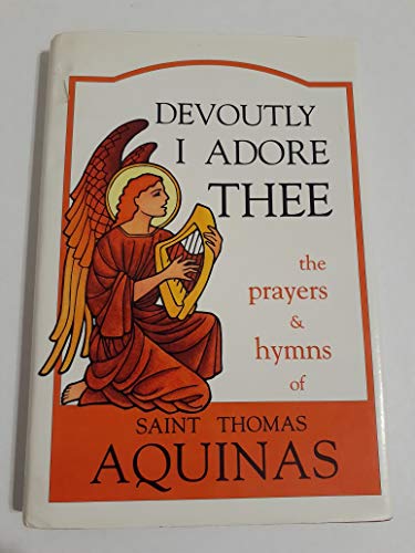 Stock image for Devoutly I Adore Thee: The Prayers and Hymns of St. Thomas Aquinas for sale by HPB-Emerald